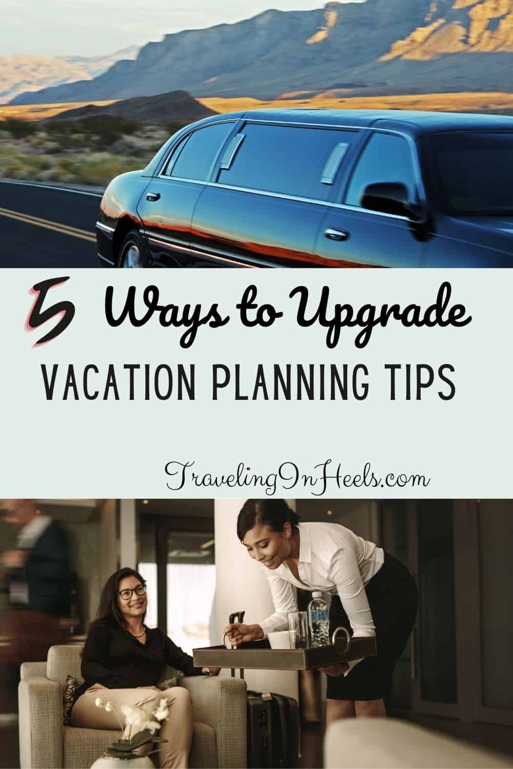 5 ways to upgrade your vacation planning tips #upgradeyourvacation #vacationplanningtips #luxurytravel #traveltips